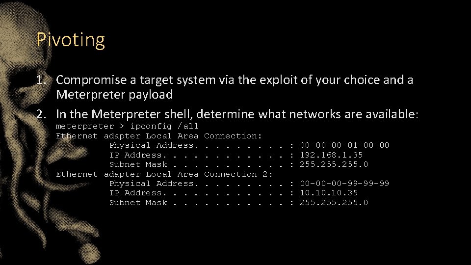 Pivoting 1. Compromise a target system via the exploit of your choice and a Pivoting 1. Compromise a target system via the exploit of your choice and a