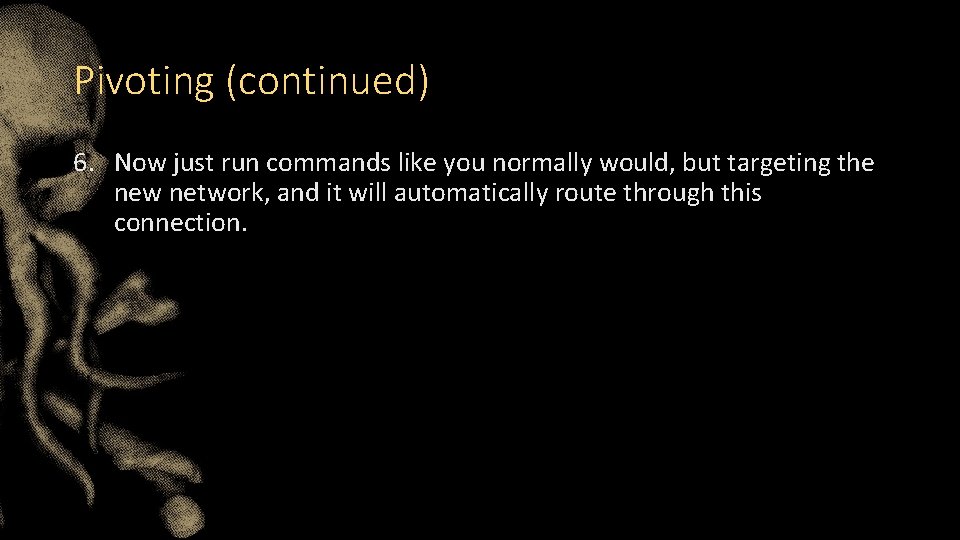 Pivoting (continued) 6. Now just run commands like you normally would, but targeting the Pivoting (continued) 6. Now just run commands like you normally would, but targeting the