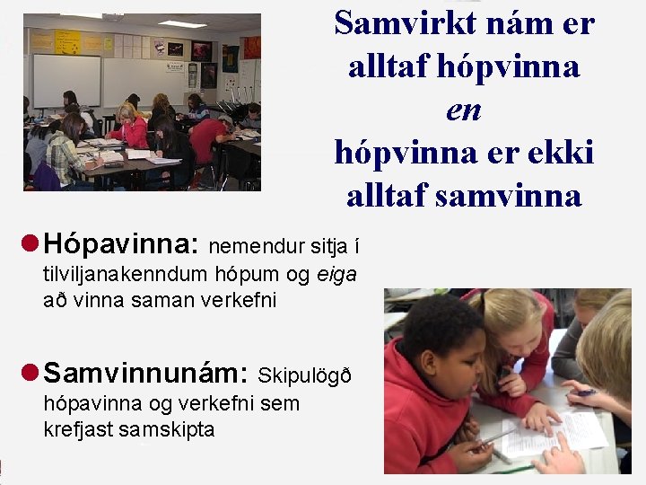 Samvirkt nám er alltaf hópvinna en hópvinna er ekki alltaf samvinna l Hópavinna: nemendur