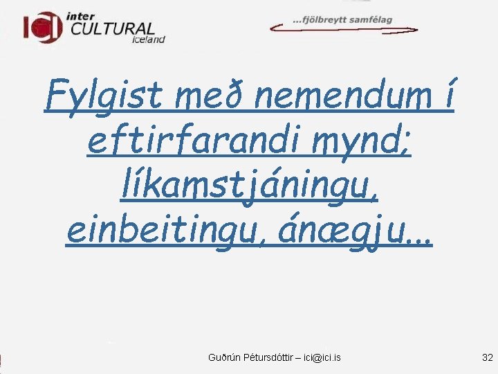 Fylgist með nemendum í eftirfarandi mynd; líkamstjáningu, einbeitingu, ánægju. . . Guðrún Pétursdóttir –