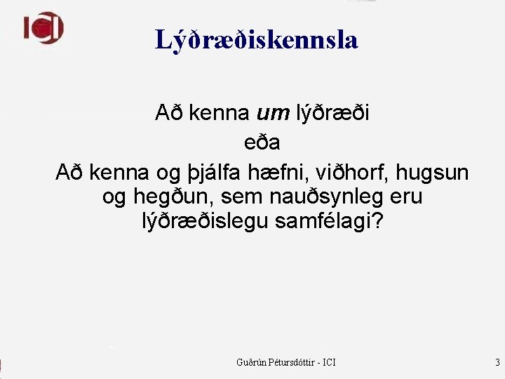 Lýðræðiskennsla Að kenna um lýðræði eða Að kenna og þjálfa hæfni, viðhorf, hugsun og