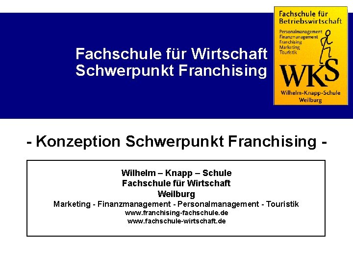 Fachschule für Wirtschaft Schwerpunkt Franchising - Konzeption Schwerpunkt Franchising Wilhelm – Knapp – Schule