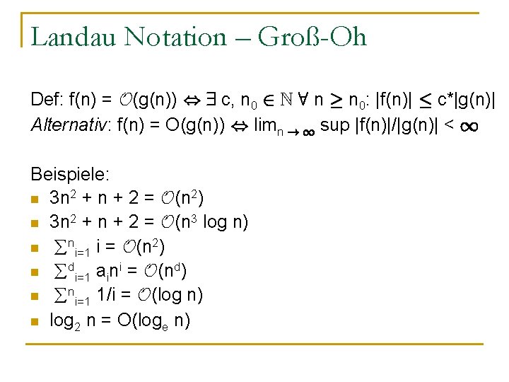 Landau Notation – Groß-Oh Def: f(n) = O(g(n)) , 9 c, n 0 2