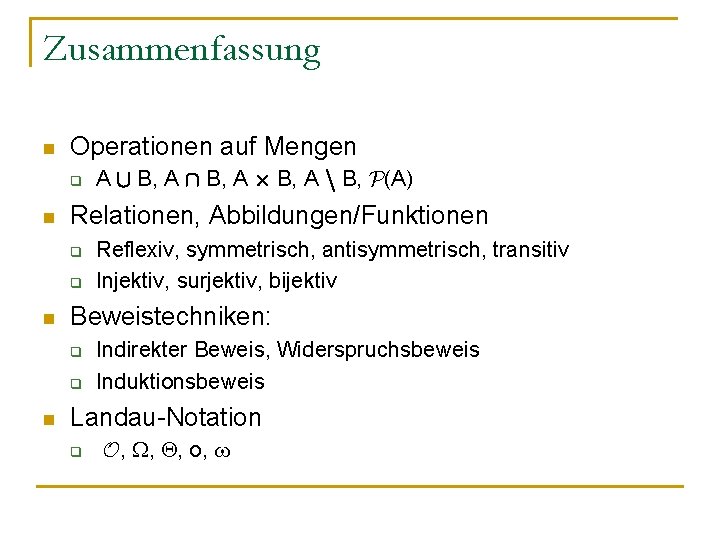 Zusammenfassung n Operationen auf Mengen q n Relationen, Abbildungen/Funktionen q q n Reflexiv, symmetrisch,