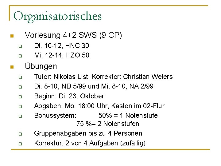 Organisatorisches Vorlesung 4+2 SWS (9 CP) n q q Di. 10 -12, HNC 30