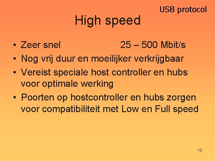 High speed USB protocol • Zeer snel 25 – 500 Mbit/s • Nog vrij