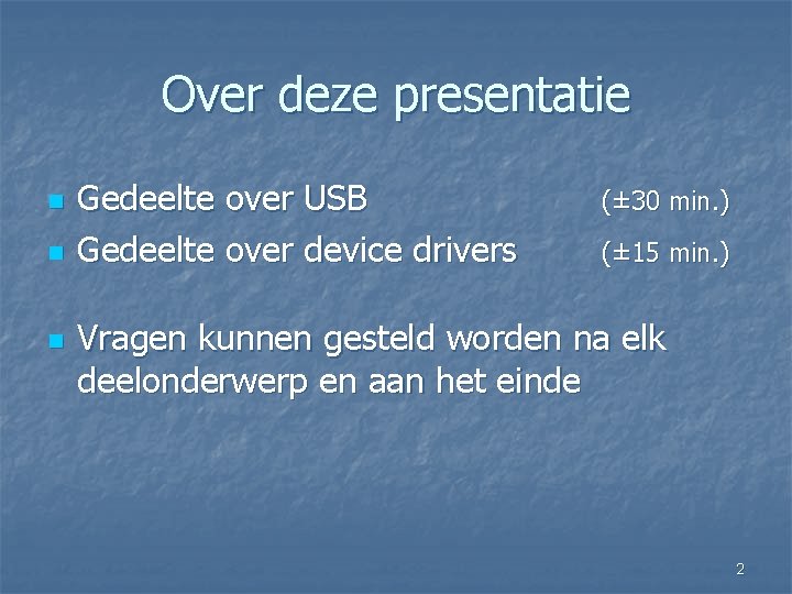 Over deze presentatie n n n Gedeelte over USB Gedeelte over device drivers (±