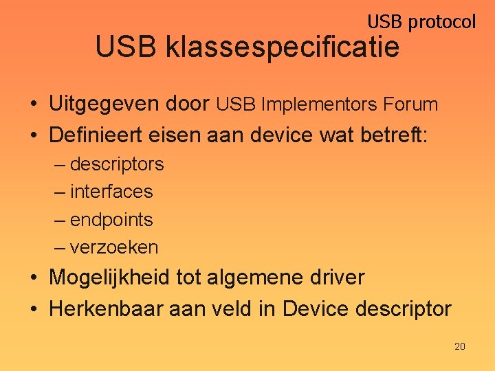 USB protocol USB klassespecificatie • Uitgegeven door USB Implementors Forum • Definieert eisen aan