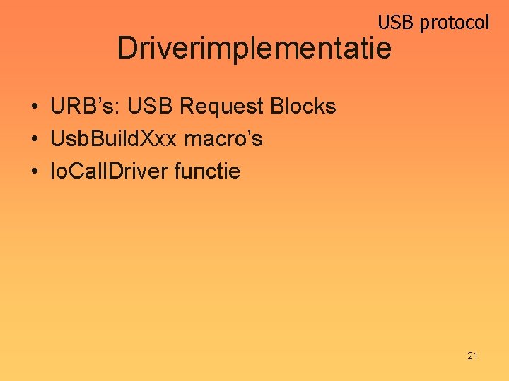USB protocol Driverimplementatie • URB’s: USB Request Blocks • Usb. Build. Xxx macro’s •