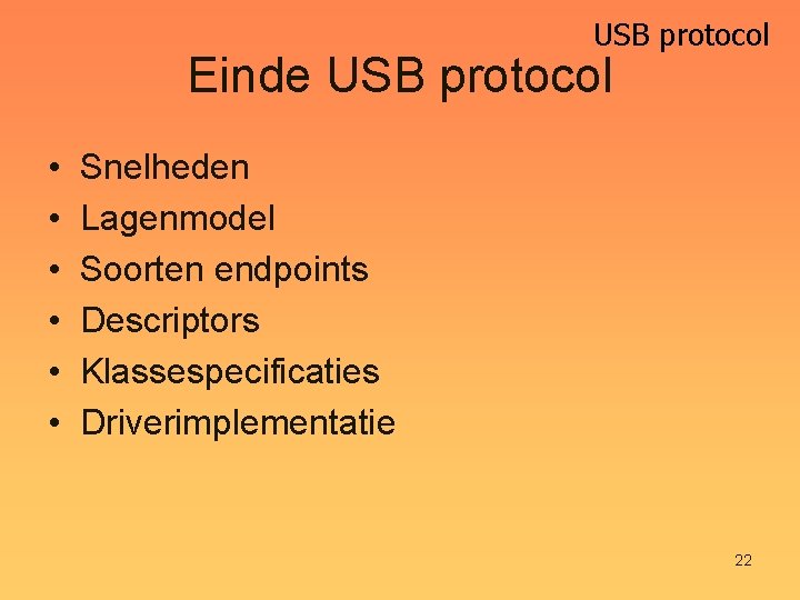 USB protocol Einde USB protocol • • • Snelheden Lagenmodel Soorten endpoints Descriptors Klassespecificaties