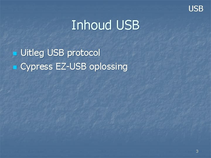 USB Inhoud USB n n Uitleg USB protocol Cypress EZ-USB oplossing 3 