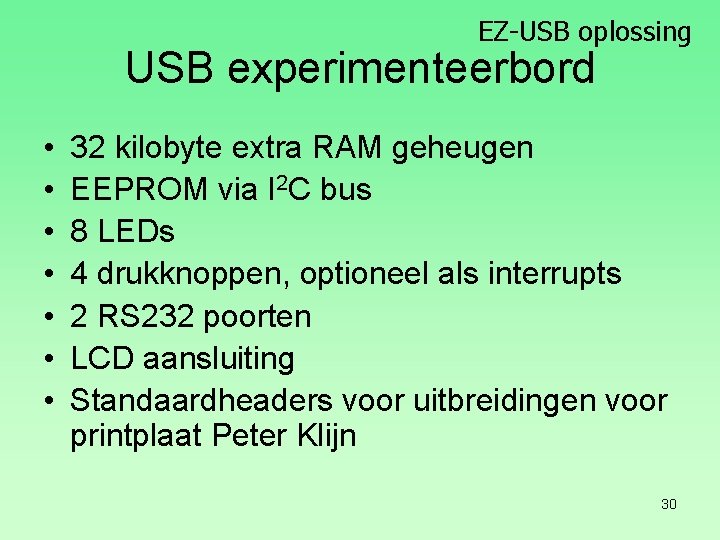 EZ-USB oplossing USB experimenteerbord • • 32 kilobyte extra RAM geheugen EEPROM via I