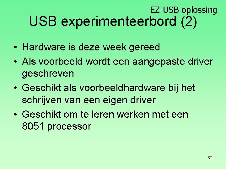 EZ-USB oplossing USB experimenteerbord (2) • Hardware is deze week gereed • Als voorbeeld