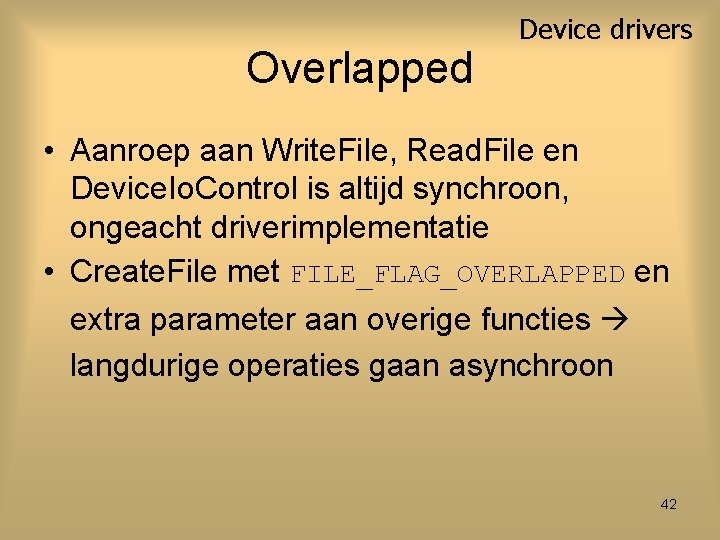 Overlapped Device drivers • Aanroep aan Write. File, Read. File en Device. Io. Control