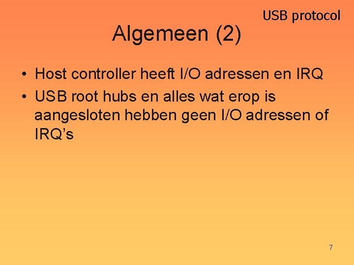 Algemeen (2) USB protocol • Host controller heeft I/O adressen en IRQ • USB