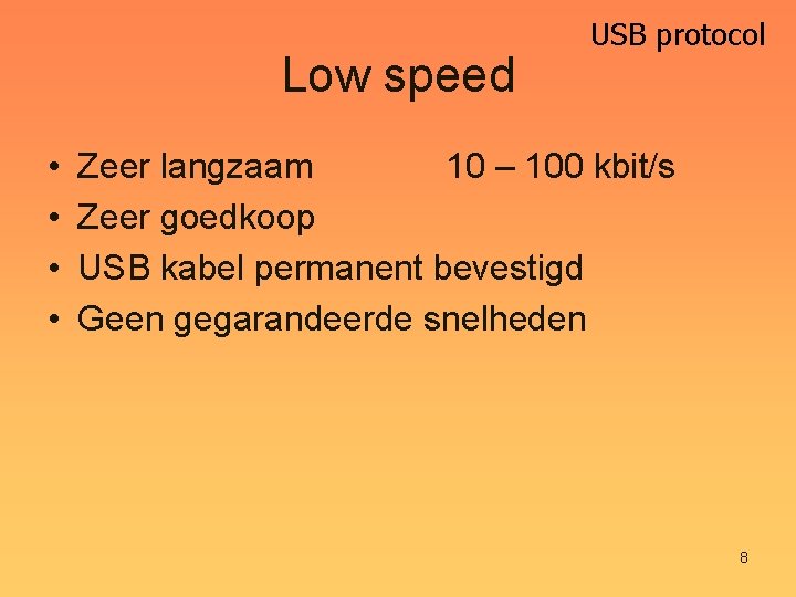 Low speed • • USB protocol Zeer langzaam 10 – 100 kbit/s Zeer goedkoop