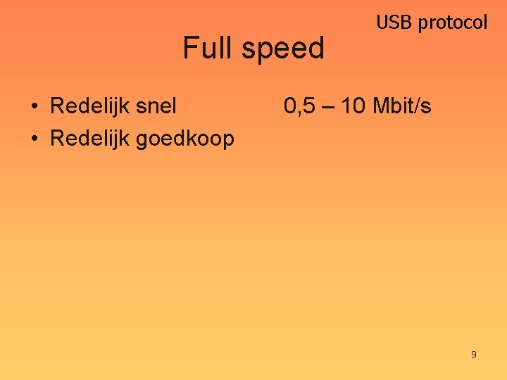 Full speed • Redelijk snel • Redelijk goedkoop USB protocol 0, 5 – 10