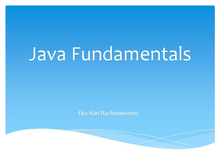 Java Fundamentals Eko Hari Rachmawanto 