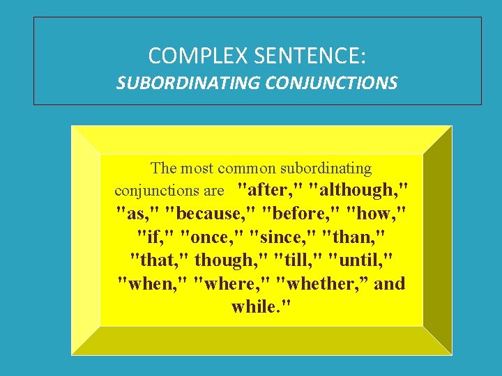 COMPLEX SENTENCE: SUBORDINATING CONJUNCTIONS The most common subordinating conjunctions are "after, " "although, "