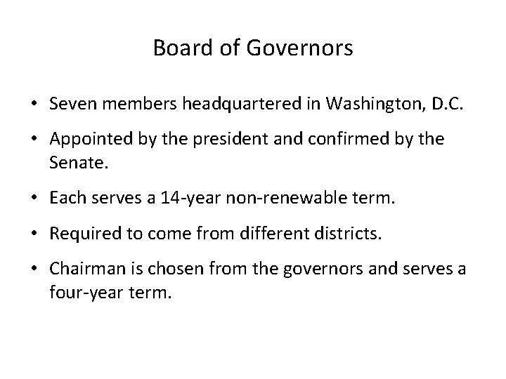 Board of Governors • Seven members headquartered in Washington, D. C. • Appointed by