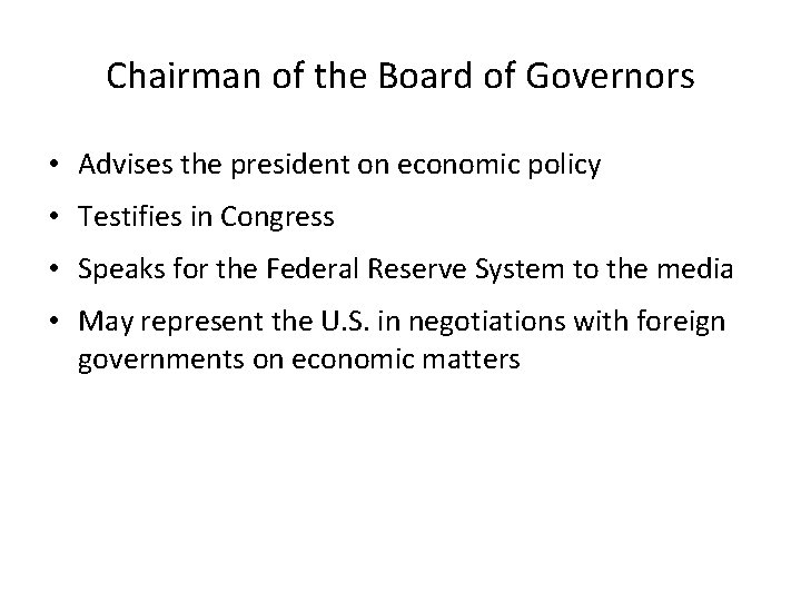 Chairman of the Board of Governors • Advises the president on economic policy •