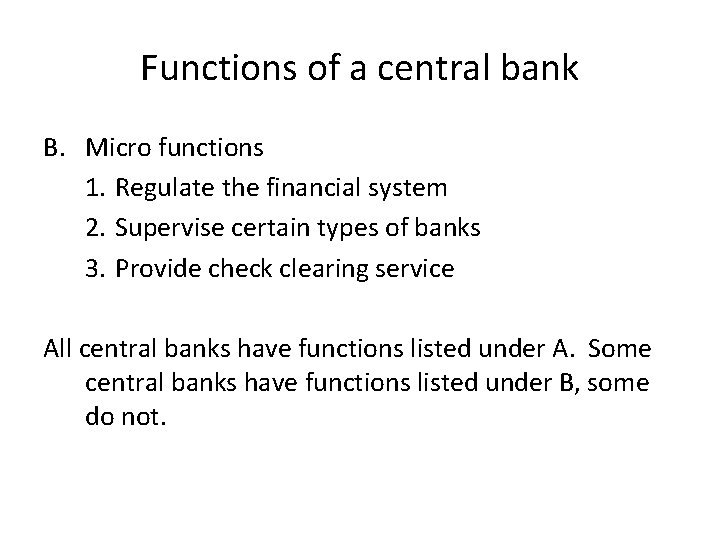 Functions of a central bank B. Micro functions 1. Regulate the financial system 2.