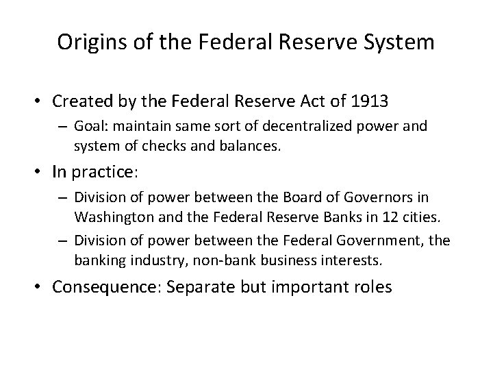 Origins of the Federal Reserve System • Created by the Federal Reserve Act of