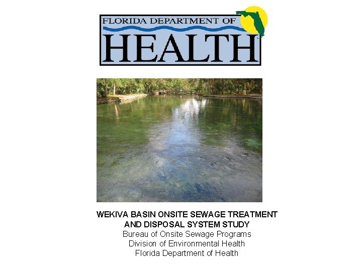 WEKIVA BASIN ONSITE SEWAGE TREATMENT AND DISPOSAL SYSTEM STUDY Bureau of Onsite Sewage Programs