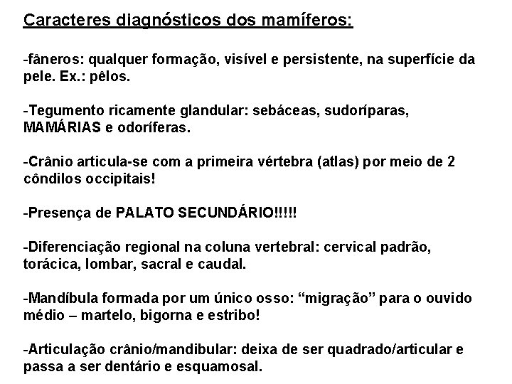 Caracteres diagnósticos dos mamíferos: -fâneros: qualquer formação, visível e persistente, na superfície da pele.