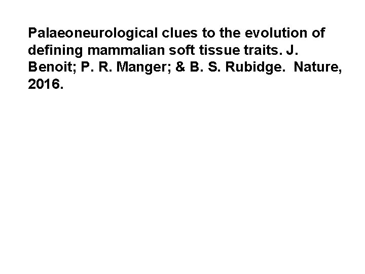 Palaeoneurological clues to the evolution of defining mammalian soft tissue traits. J. Benoit; P.