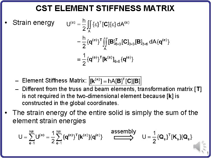 CST ELEMENT STIFFNESS MATRIX • Strain energy – Element Stiffness Matrix: – Different from