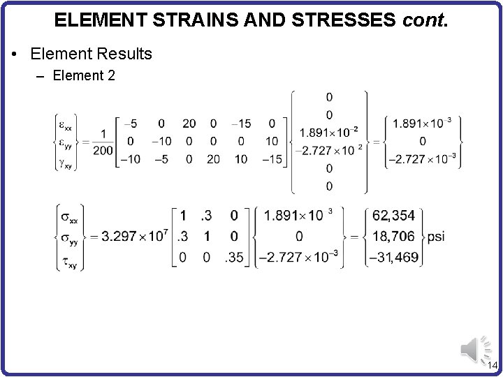 ELEMENT STRAINS AND STRESSES cont. • Element Results – Element 2 14 