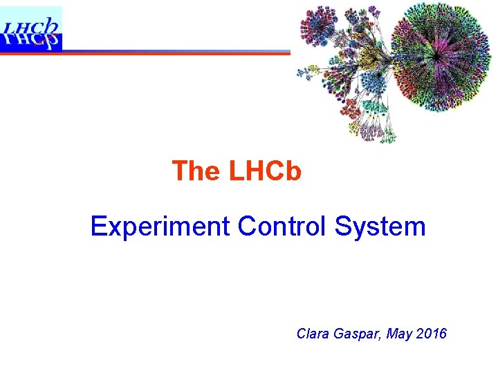 The LHCb Experiment Control System Clara Gaspar, May 2016 