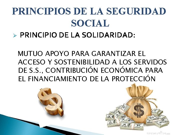 PRINCIPIOS DE LA SEGURIDAD SOCIAL Ø PRINCIPIO DE LA SOLIDARIDAD: MUTUO APOYO PARA GARANTIZAR