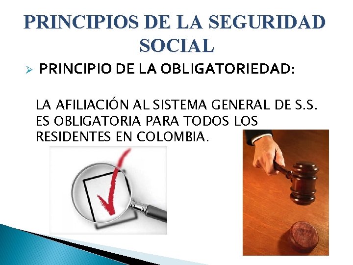 PRINCIPIOS DE LA SEGURIDAD SOCIAL Ø PRINCIPIO DE LA OBLIGATORIEDAD: LA AFILIACIÓN AL SISTEMA