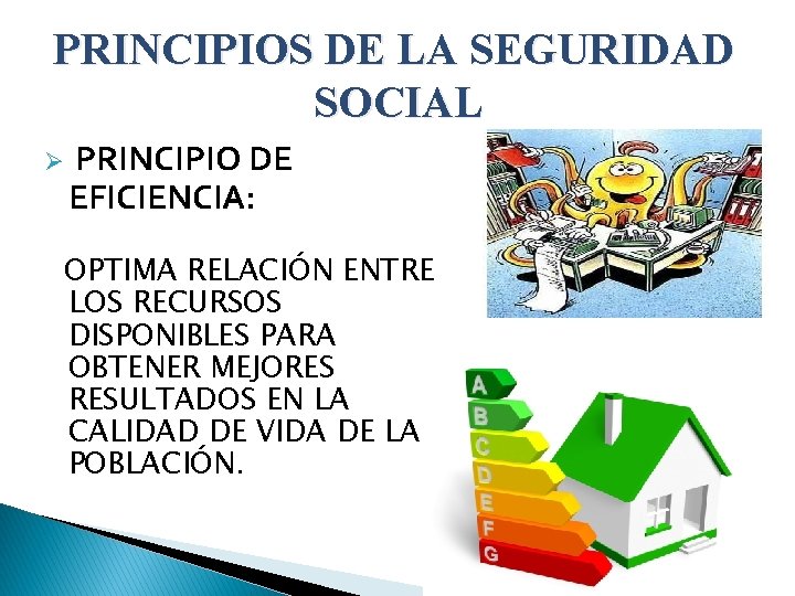 PRINCIPIOS DE LA SEGURIDAD SOCIAL Ø PRINCIPIO DE EFICIENCIA: OPTIMA RELACIÓN ENTRE LOS RECURSOS