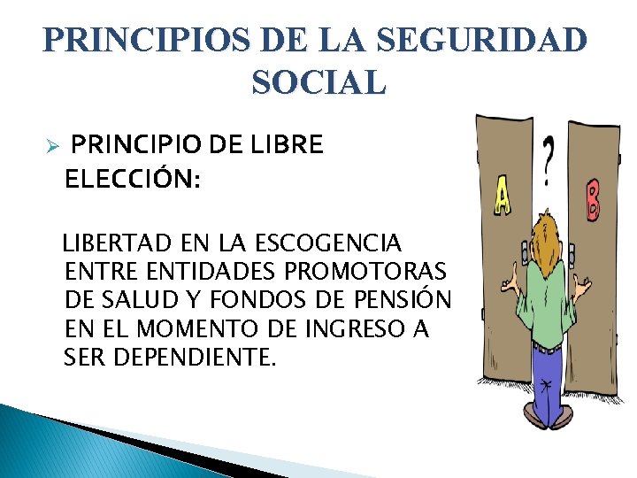 PRINCIPIOS DE LA SEGURIDAD SOCIAL Ø PRINCIPIO DE LIBRE ELECCIÓN: LIBERTAD EN LA ESCOGENCIA