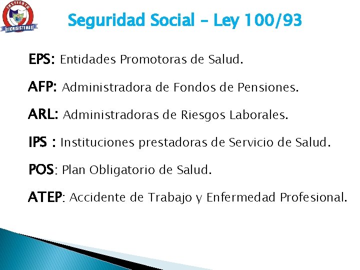 Seguridad Social – Ley 100/93 EPS: Entidades Promotoras de Salud. AFP: Administradora de Fondos