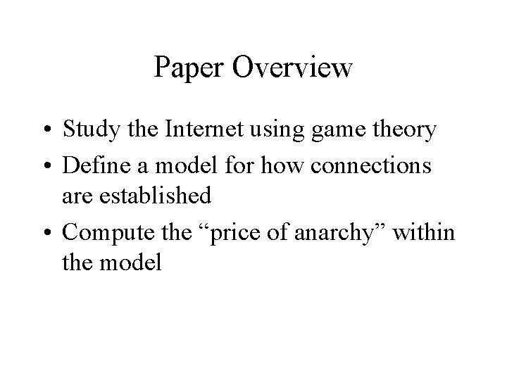 Paper Overview • Study the Internet using game theory • Define a model for