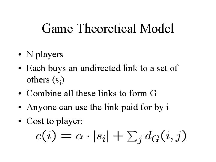 Game Theoretical Model • N players • Each buys an undirected link to a