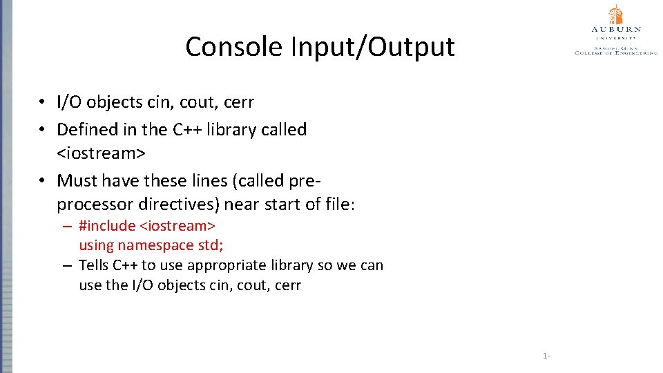 Console Input/Output • I/O objects cin, cout, cerr • Defined in the C++ library
