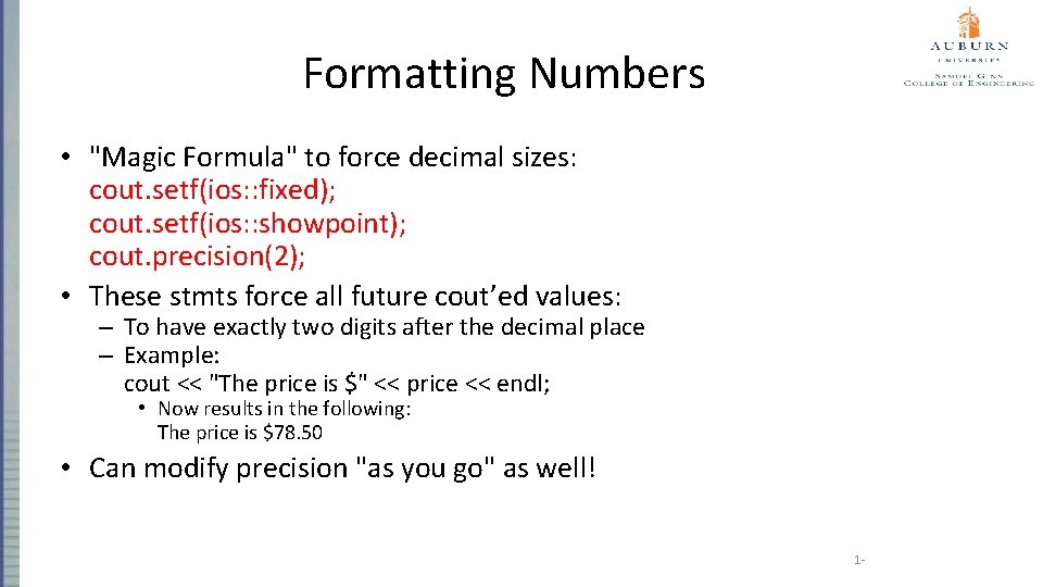 Formatting Numbers • "Magic Formula" to force decimal sizes: cout. setf(ios: : fixed); cout.