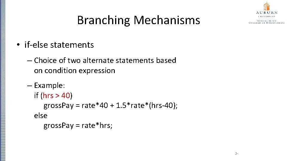 Branching Mechanisms • if-else statements – Choice of two alternate statements based on condition