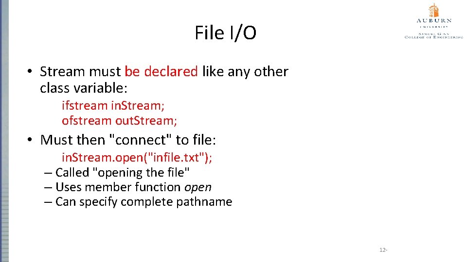 File I/O • Stream must be declared like any other class variable: ifstream in.