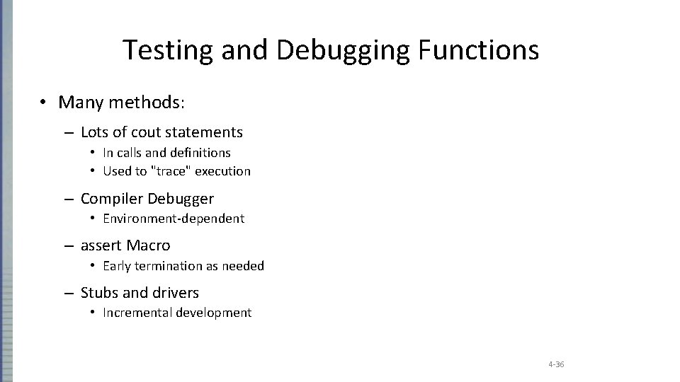 Testing and Debugging Functions • Many methods: – Lots of cout statements • In