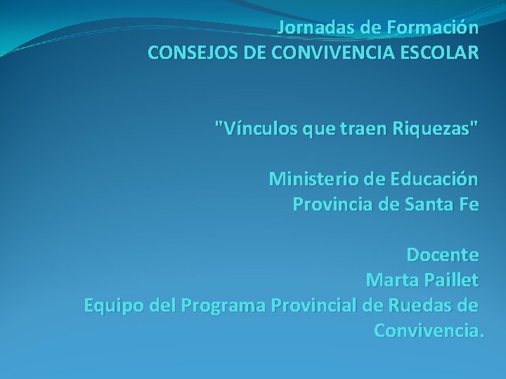 Jornadas de Formación CONSEJOS DE CONVIVENCIA ESCOLAR "Vínculos que traen Riquezas" Ministerio de Educación