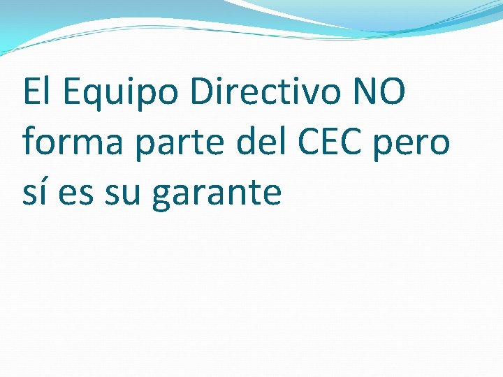 El Equipo Directivo NO forma parte del CEC pero sí es su garante 