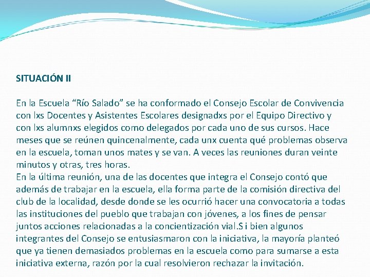 SITUACIÓN II En la Escuela “Río Salado” se ha conformado el Consejo Escolar de