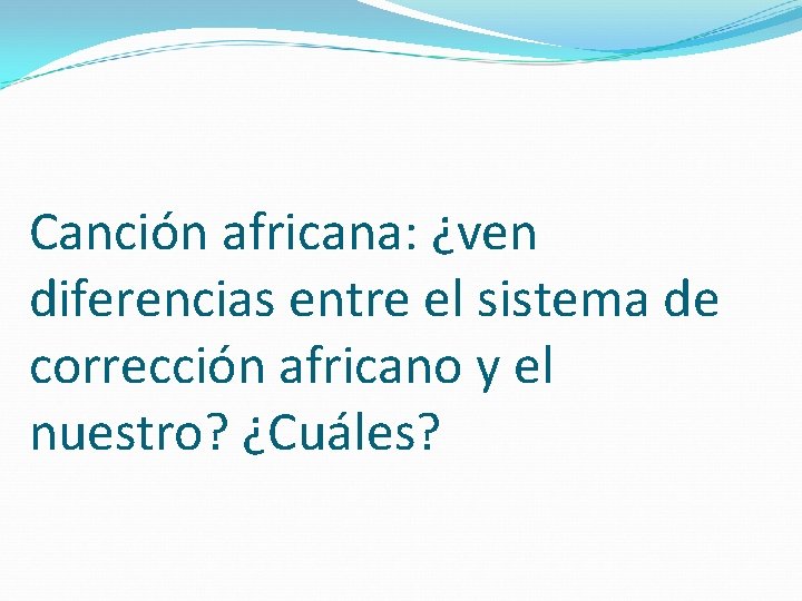 Canción africana: ¿ven diferencias entre el sistema de corrección africano y el nuestro? ¿Cuáles?