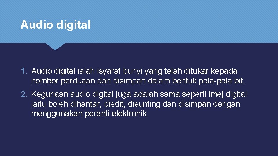 Audio digital 1. Audio digital ialah isyarat bunyi yang telah ditukar kepada nombor perduaan